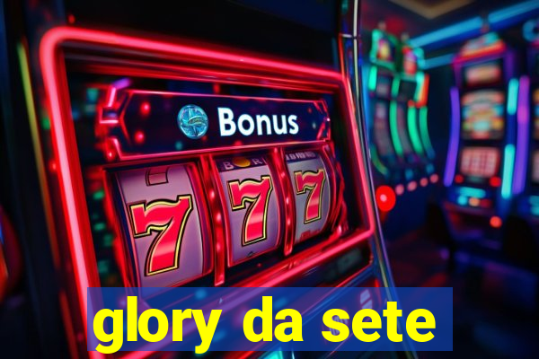 glory da sete